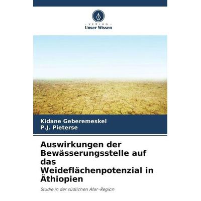 Auswirkungen der Bewässerungsstelle auf das Weideflächenpotenzial in Äthiopien, Taschenbuch von Kidane Geberemeskel,P. J. Pieterse, Verlag Unser