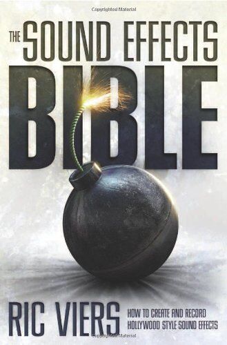 Ric Viers - Sound Effects Bible: How to Create and Record Hollywood Style Sound Effects - Preis vom 09.10.2026 07:28:09 h
