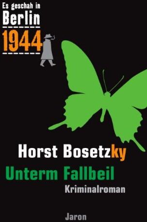 Horst Bosetzky - Es geschah in Berlin 1944 Unterm Fallbeil: Kappes 18. Fall (1944) - Preis vom 09.10.2026 07:28:09 h