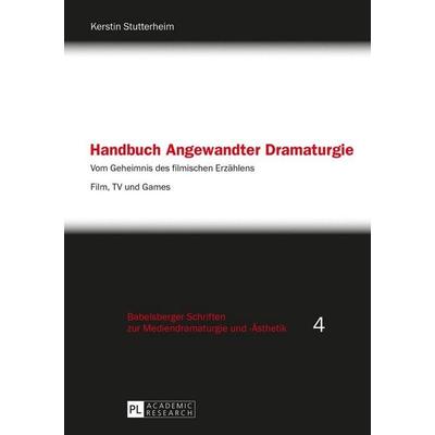 Handbuch Angewandter Dramaturgie, Taschenbuch von Kerstin Stutterheim, Peter Lang GmbH, Internationaler Verlag der Wissenschaften, 978-3-631-64138-5