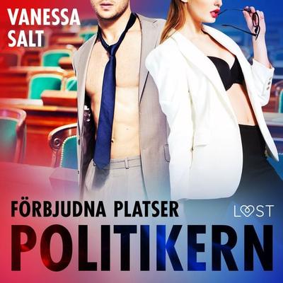 Förbjudna platser: Politikern - Vanessa Salt, Audio, 9788726404197