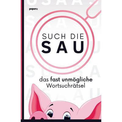 Such die Sau - das fast unmögliche Wortsuchrätsel, Taschenbuch von Tim Eiche, Paperu Verlag, 978-94-037-5606-6