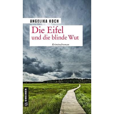 Die Eifel und die blinde Wut, Taschenbuch von Angelika Koch, Gmeiner-Verlag, 978-3-8392-0014-8