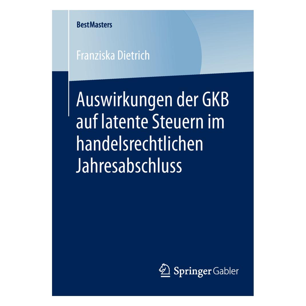 Gabler Auswirkungen der GKB auf latente Steuern im handelsrechtlichen Jahresabschluss (Deutsch, Softcover, Franziska Dietrich) (7246575)