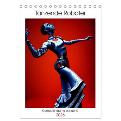 Tanzende Roboter - Computerträume aus der KI (Tischkalender 2026 DIN A5 hoch), CALVENDO Monatskalender