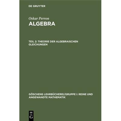 Theorie der algebraischen Gleichungen, Gebundene Ausgabe von Oskar Perron, De Gruyter, 978-3-11-098984-7