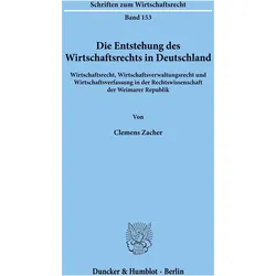 Die Entstehung des Wirtschaftsrechts in Deutschland., Fachbücher von Clemens Zacher
