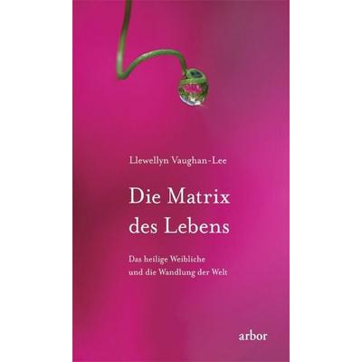 Die Matrix des Lebens, Paperback von Llewellyn Vaughan-Lee, Arbor, 978-3-86781-024-1