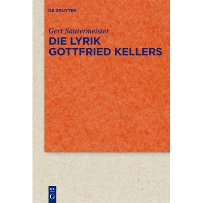 Die Lyrik Gottfried Kellers, Gebundene Ausgabe von Gert Sautermeister, De Gruyter, 978-3-11-022831-1