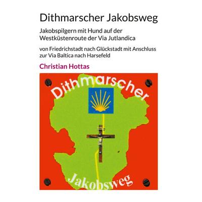 Dithmarscher Jakobsweg, Taschenbuch von Christian Hottas, BoD – Books on Demand, 978-3-7578-8414-7