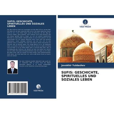 Sufis: Geschichte, Spirituelles und Soziales Leben, Taschenbuch von Javokhir Yuldashev, Verlag Unser Wissen, 978-620-4-26921-4