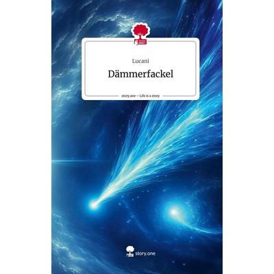 Dämmerfackel. Life is a Story - story.one, Gebundene Ausgabe von Lucani, Story.one publishing, 978-3-7115-2514-7