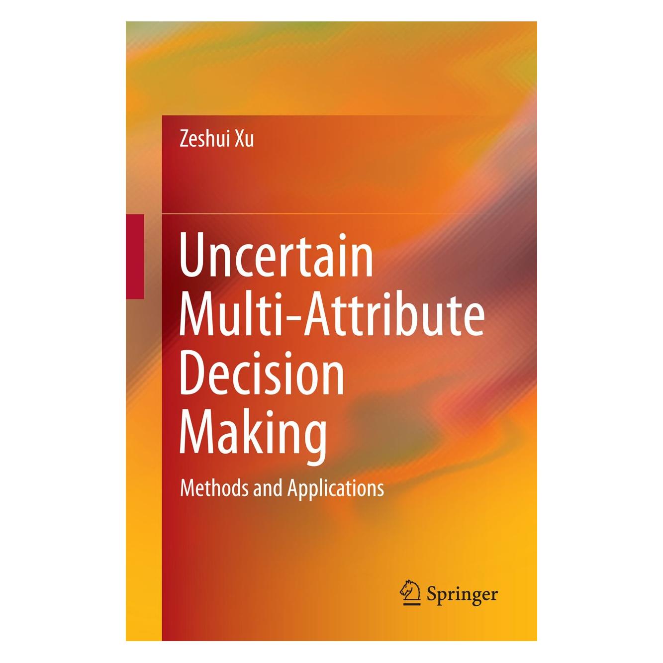 Springer Xu:Uncertain Multi-Attribute Decision M (9783662456392)