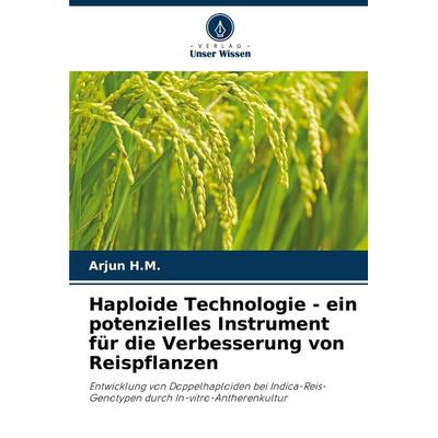Haploide Technologie - ein potenzielles Instrument für die Verbesserung von Reispflanzen, Taschenbuch von Arjun H. M., Verlag Unser Wissen,