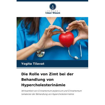 Die Rolle von Zimt bei der Behandlung von Hypercholesterinämie, Taschenbuch von Yogita Tilavat, Verlag Unser Wissen, 978-620-8-63721-7