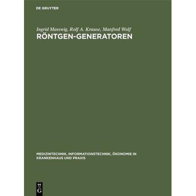 Röntgen-Generatoren, Gebundene Ausgabe von Ingrid Masswig,Rolf A. Krause,Manfred Wolf, De Gruyter, 978-3-11-010250-5