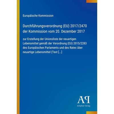 Durchführungsverordnung (EU) 2017/2470 der Kommission vom 20. Dezember 2017, Taschenbuch von Europäische Kommission, Antiphon Verlag,