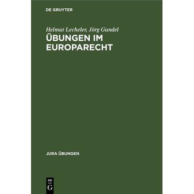 Übungen im Europarecht, Gebundene Ausgabe von Helmut Lecheler,Jörg Gundel, De Gruyter, 978-3-11-014965-4