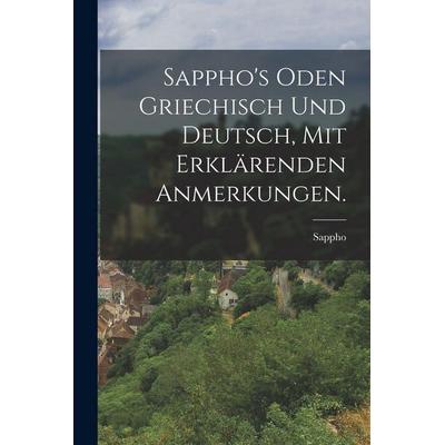 Sappho's Oden griechisch und deutsch, mit erklärenden Anmerkungen., Taschenbuch von , Hutson Street Press, 978-1-01-663021-4