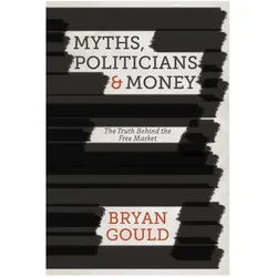 Myths, Politicians and Money, Fachbücher von B. Gould, B Gould