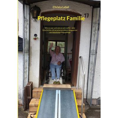 Pflegeplatz Familie, Taschenbuch von Christa Lebel, BoD – Books on Demand, 978-3-7568-2100-6
