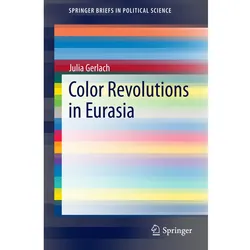 Color Revolutions in Eurasia, Fachbücher von Julia Gerlach