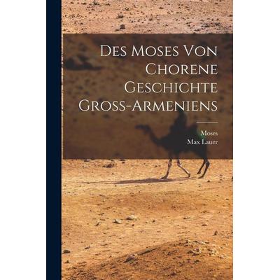 Des Moses Von Chorene Geschichte Gross-Armeniens, Taschenbuch von Moses,Max Lauer, Legare Street Press, 978-1-01-591380-6