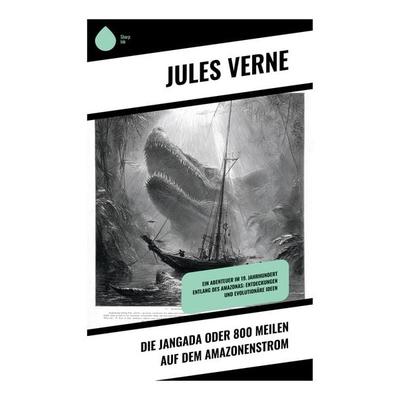 Die Jangada oder 800 Meilen auf dem Amazonenstrom, Taschenbuch von Jules Verne, Copycat, 978-80-283-9881-1