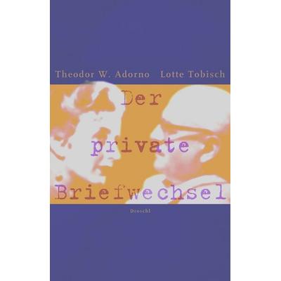 Der private Briefwechsel, Gebundene Ausgabe von Theodor W. Adorno Archiv,Lotte Tobisch, Literaturverlag Droschl, 978-3-85420-638-5