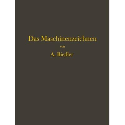 Das Maschinen-Zeichnen, Taschenbuch von Alois Riedler, Springer Berlin, 978-3-642-90304-5