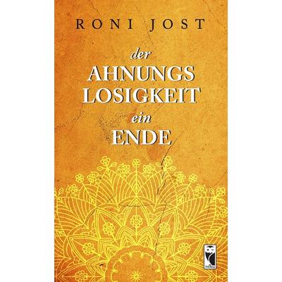 Der Ahnungslosigkeit ein Ende, Taschenbuch von Roni Jost, Frieling & Huffmann, 978-3-8280-3822-6