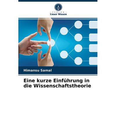 Eine kurze Einführung in die Wissenschaftstheorie, Taschenbuch von Himansu Samal, Verlag Unser Wissen, 978-620-4-05122-2