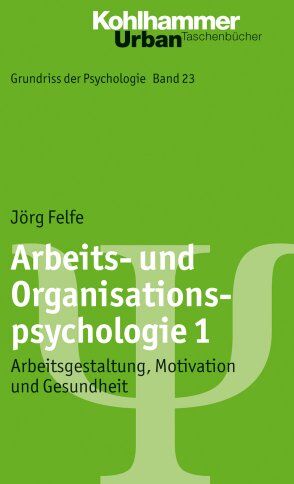 Jörg Felfe - Arbeits- und Organisationspsychologie 1: Arbeitsgestaltung, Motivation und Gesundheit. Grundriss der Psychologie Band 23. Urban - Taschenbuch Nr. 721 (Urban-Taschenbucher) - Preis vom 10.10.2026 11:48:34 h