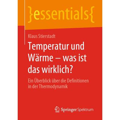 Temperatur und Wärme – was ist das wirklich?, Taschenbuch von Klaus Stierstadt, Springer Fachmedien Wiesbaden GmbH, 978-3-658-28644-6