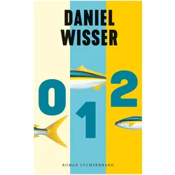 0 1 2, Belletristik von Daniel Wisser