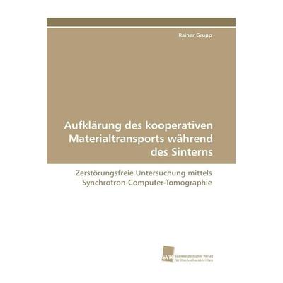 Aufklärung des kooperativen Materialtransports während des Sinterns, Taschenbuch von Rainer Grupp, Südwestdeutscher Verlag für Hochschulschriften,