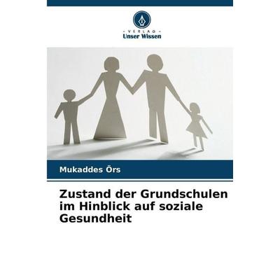 Örs, M: Zustand der Grundschulen im Hinblick auf soziale Ges, Taschenbuch von Mukaddes Örs, Verlag Unser Wissen, 978-620-8-86493-4