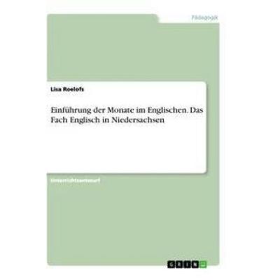 Einführung der Monate im Englischen. Das Fach Englisch in Niedersachsen, Taschenbuch von Lisa Roelofs, GRIN, 978-3-346-31799-5