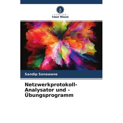 Netzwerkprotokoll-Analysator und -Übungsprogramm, Taschenbuch von Sandip Sonawane, Verlag Unser Wissen, 978-620-4-46093-2