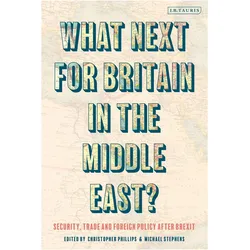 What Next for Britain in the Middle East?, Sachbücher von Christopher Phillips, Michael Stephens