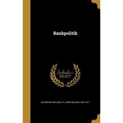 Bankpolitik, Gebundene Ausgabe von , Creative Media Partners, LLC, 978-1-360-51028-6