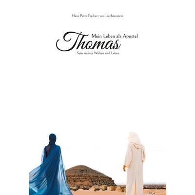 Mein Leben als Apostel Thomas, Taschenbuch von Hans Peter Freiherr Liechtenstein, BoD – Books on Demand, 978-3-7583-1441-4