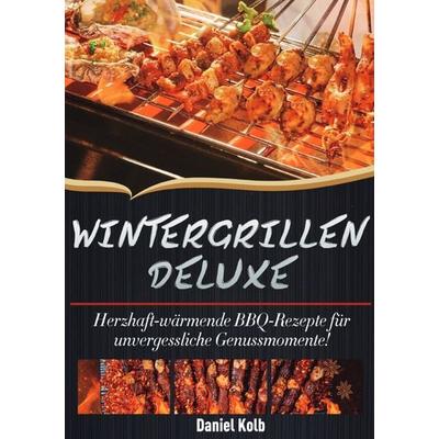 Wintergrillen Deluxe, Taschenbuch von Daniel Kolb, Epubli, 978-3-565-13107-5