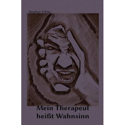 Mein Therapeut heißt Wahnsinn, Taschenbuch von Stephan Fölske, Epubli, 978-3-7485-1041-3