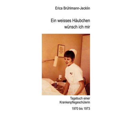 Ein weisses Häubchen wünsch ich mir, Gebundene Ausgabe von Erica Brühlmann-Jecklin, BoD – Books on Demand, 978-3-8192-8330-7