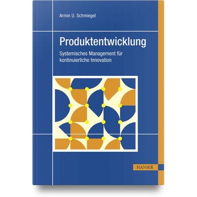 Produktentwicklung, Gebundene Ausgabe von Armin U. Schmiegel, Carl Hanser, 978-3-446-48404-7