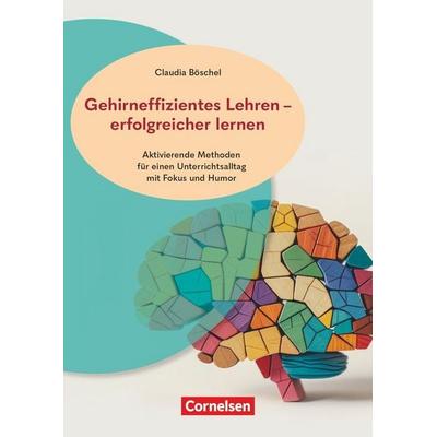 Gehirneffizientes Lehren - erfolgreicher lernen - Aktivierende Methoden für einen Unterrichtsalltag mit Fokus und Humor, Taschenbuch von Claudia