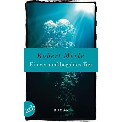 Ein vernunftbegabtes Tier, Taschenbuch von Robert Merle, Aufbau TB, 978-3-7466-2792-2