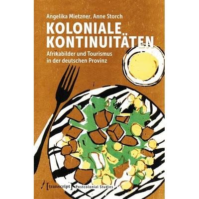 Koloniale Kontinuitäten, Taschenbuch von Angelika Mietzner,Anne Storch, Transcript, 978-3-8376-7680-8