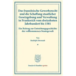 Das französische Gewerberecht und die Schaffung staatlicher Gesetzgebung und Verwaltung in Frankreic, Fachbücher von Rudolph Eberstadt
